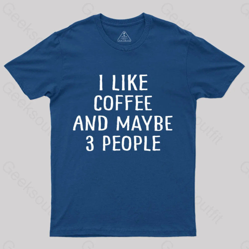 I Like Coffee And Maybe 3 People Nerd T-Shirt