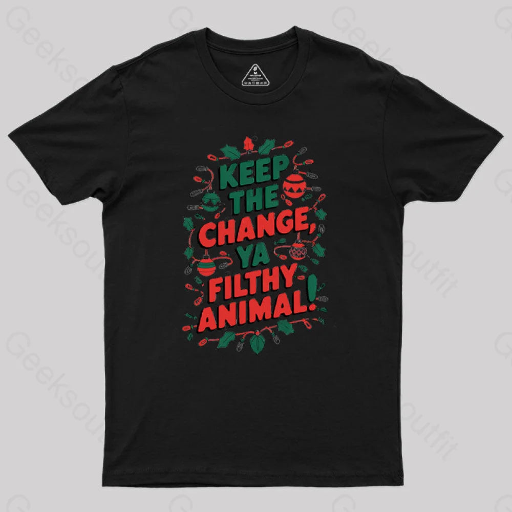 Keep the change ya filthy animal Geek T-Shirt