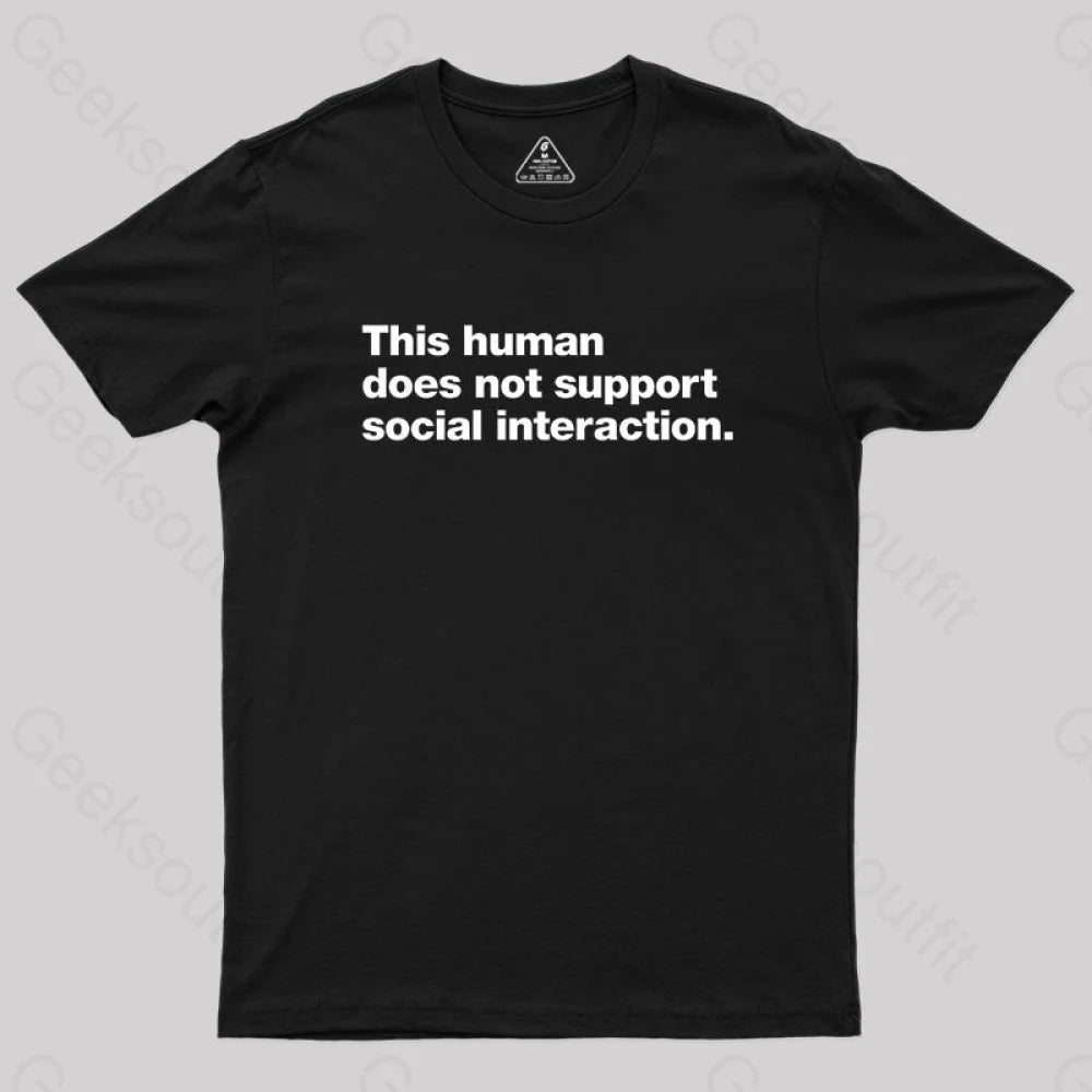 This human does not support social interaction Geek T-Shirt